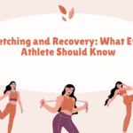 Stretching and Recovery: What Every Athlete Should Know